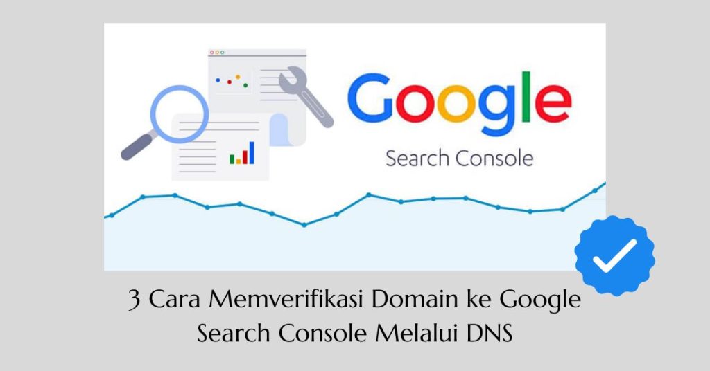 3 Cara Memverifikasi Domain ke Google Search Console Melalui DNS