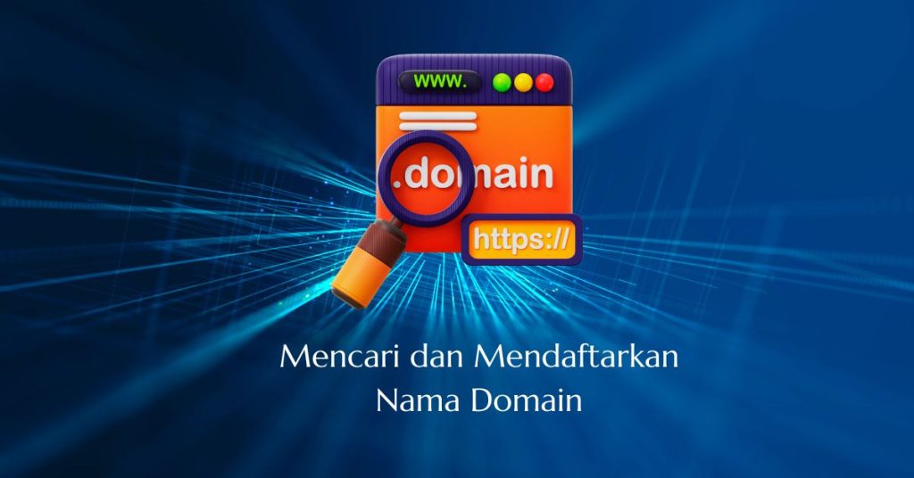 Cara Memilih dan Mendaftarkan Nama Domain Website Terbaik