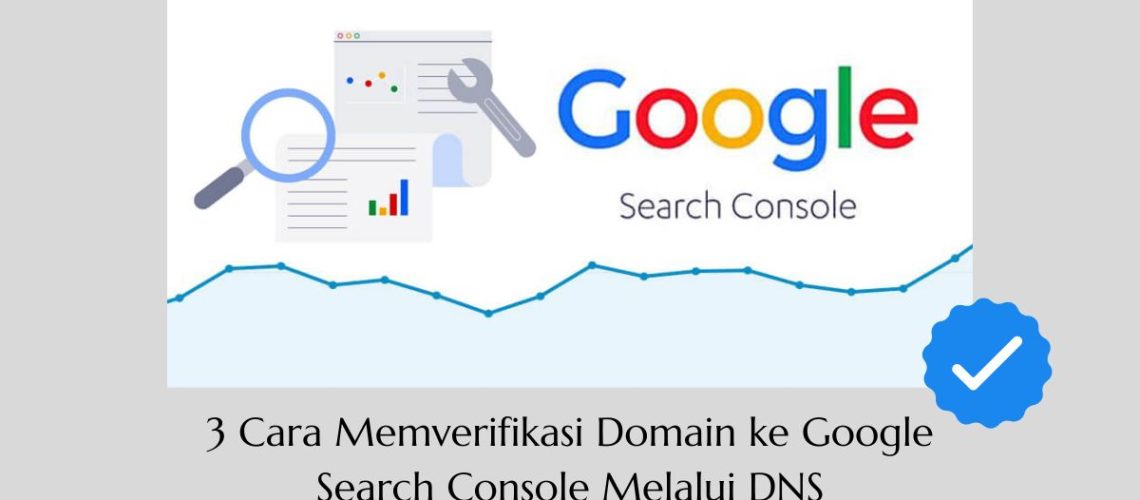 3 Cara Memverifikasi Domain ke Google Search Console Melalui DNS