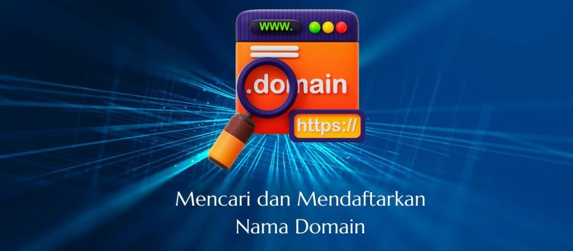 Cara Memilih dan Mendaftarkan Nama Domain Website Terbaik